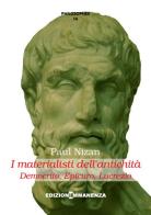 I materialisti dell'antichità di Paul Nizan edito da Edizioni Immanenza