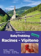 BabyTrekking. Racines Vipiteno. Racines, Vipiteno, Val Ridanna, Val Giovo Val di Vizze, Val di Fleres di Azzurra Forti edito da ViviDolomiti