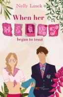 When her heart began to trust di Nelly Lasek edito da Europa Edizioni