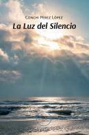 La luz del silencio di Conchi Pérez López edito da Europa Edizioni