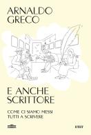 E anche scrittore. Come ci siamo messi tutti a scrivere di Arnaldo Greco edito da UTET