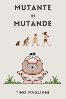 Mutante in mutande di Tino Pagliani edito da Youcanprint
