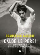 Calde le pere! Storia di un fiume e di una integerrima fanciulla di Francesco Guccini edito da Giunti Editore