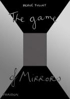 The game of mirrors di Hervé Tullet edito da Phaidon