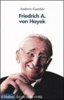 Friedrich A. von Hayek di Andrew Gamble edito da Il Mulino
