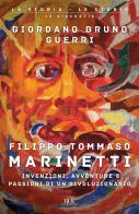 Filippo Tommaso Marinetti. Invenzioni, avventure e passioni di un rivoluzionario di Giordano Bruno Guerri edito da Rizzoli