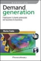 Demand generation. Fidelizzare il cliente potenziale nel business to business di Marino Fadda edito da Franco Angeli
