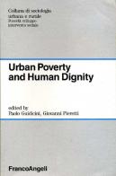 Urban poverty and human dignity edito da Franco Angeli