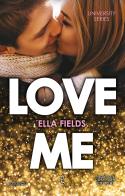 Love me. University series di Ella Fields edito da Newton Compton Editori