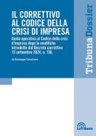 Il correttivo al Codice della crisi d'impresa. Guida operativa al Codice della crisi d'impresa dopo le modifiche introdotte dal Decreto correttivo 13 settembre 2024, n. di Giuseppe Cavallaro edito da La Tribuna