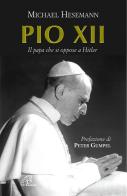 Pio XII. Il papa che si oppose a Hitler di Michael Hesemann edito da Paoline Editoriale Libri