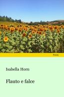 Flauto e falce di Isabella Horn edito da Progetto Cultura