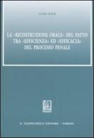 La «ricostruzione orale» del fatto tra «efficienza» ed «efficacia» del processo penale di Luigi Kalb edito da Giappichelli