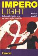 Impero light. Dalla periferia al centro del nuovo ordine mondiale di Michael Ignatieff edito da Carocci