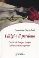 I litigi e il perdono. Lectio divina per coppie che non si rassegnano di Francesco Scanziani edito da Ancora