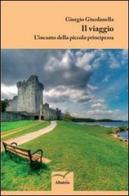 L' incanto della piccola principessa. Il viaggio di Giorgio Giurdanella edito da Gruppo Albatros Il Filo