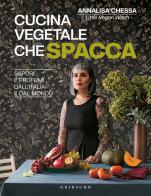 Cucina vegetale che spacca. Sapori e profumi dall'Italia e dal mondo di Annalisa Chessa edito da Gribaudo