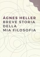 Breve storia della mia filosofia di Ágnes Heller edito da Castelvecchi