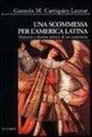 Una scommessa per l'America latina. Memoria e destino storico di un continente di Guzmán M. Carriquiry Lecour edito da Le Lettere