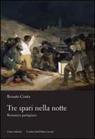 Tre spari nella notte. Romanzo partigiano di Renato Costa edito da Cierre Edizioni