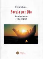 Poesia per Dio. Raccolta di poesie a tema religioso di Felicia Salomone edito da Biblioteca Sant'Antonio