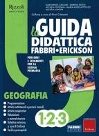 La Guida Didattica Fabbri-Erickson. 1-2-3 Geografia edito da Fabbri editori