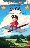 Luca, stai fermo un attimo! di Roberto Correnti edito da Argonauta