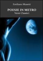 Poesie in metro. Versi classici di Emiliano Musetti edito da & MyBook