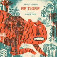 Re Tigre. Ediz. illustrata di James Thurber edito da Orecchio Acerbo
