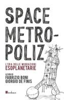 Space Metropoliz. L'era delle migrazioni esoplanetarie edito da Bordeaux