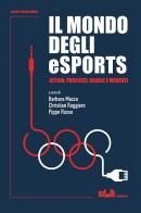 Il mondo degli eSports. Attori, processi, regole e mercato edito da editpress