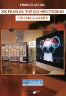 200 films on the olympic podium. Cinema & games di Franco Ascani edito da Bradipolibri
