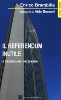 Referendum inutile e l'autonomia necessaria di Enrico Brambilla edito da Novecento Media