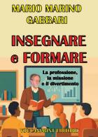 Insegnare e formare. La professione, la missione e il divertimento di Mario Marino Gabbari edito da Youcanprint
