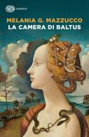 La camera di Baltus di Melania G. Mazzucco edito da Einaudi