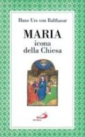 Maria. Icona della Chiesa di Hans Urs von Balthasar edito da San Paolo Edizioni