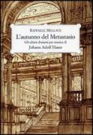 L' autunno del Metastasio. Gli ultimi drammi per musica di Johann Adolf Hasse di Raffaele Mellace edito da Olschki