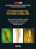 Otturazione del sistema canalare di Mauro Venturi, Federica Fonzar, Gianluca Fumei edito da Piccin-Nuova Libraria