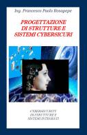 Progettazione di strutture e sistemi cybersicuri di Francesco Paolo Rosapepe edito da Youcanprint