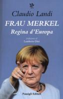 Frau Merkel. Regina madre d'Europa di Claudio Landi edito da Passigli