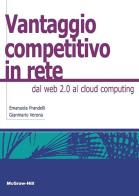 Il vantaggio competitivo in rete. Dal web 2.0 al cloud computing di Emanuela Prandelli edito da McGraw-Hill Education