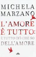 L'amore è tutto: è tutto ciò che so dell'amore di Michela Marzano edito da UTET