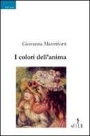 I colori dell'anima di Giovanna Mastriforti edito da Gruppo Albatros Il Filo