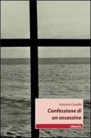 Confessione di un assassino di Antonio Carella edito da Gruppo Albatros Il Filo