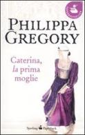 Caterina, la prima moglie di Philippa Gregory edito da Sperling & Kupfer