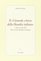 Il «Giornale critico della filosofia italiana» e altre riviste del Novecento filosofico italiano di Rosella Faraone edito da Le Lettere