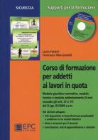 Corso di formazione per addetti ai lavori in quota. Con CD-ROM di Lucio Fattori, Francesco Marcandelli edito da EPC