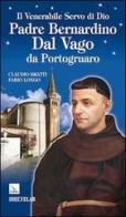 Il venerabile servo di Dio Padre Bernardino Dal Vago da Portogruaro di Claudio Bratti, Fabio Longo edito da Velar