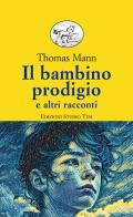 Il bambino prodigio e altri racconti di Thomas Mann edito da Edizioni Studio Tesi