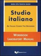 Studio italiano. An Italian course for beginners. Textbook, workbook laboratory manual di M. Rita Biasin Francia edito da Guerra Edizioni